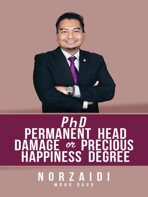 cover image of PhD Permanent Head Damage or Precious Happiness Degree